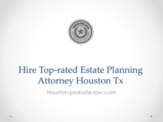 Hire Top-rated Estate Planning Attorney Houston Tx - Houston-probate-law.com