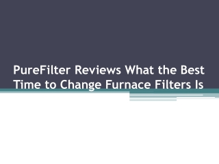 PureFilter Reviews What the Best Time to Change Furnace Filters Is