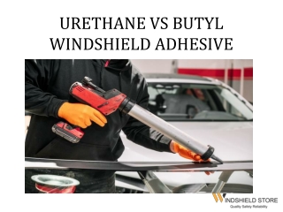 Urethane vs Butyl Windshield Adhesive