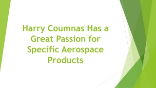 Harry Coumnas Has a Great Passion for Specific Aerospace Products