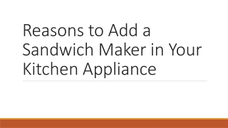 Reasons to Add a Sandwich Maker in Your Kitchen Appliance