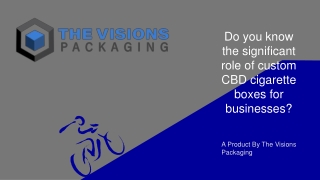 Do you know the significant role of custom CBD cigarette boxes for businesses