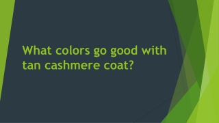 What colors go good with tan cashmere coat01