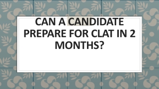 Can a candidate prepare for CLAT in 2 MONTHS