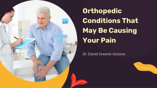 Orthopedic Conditions That May Be Causing  Pain | Dr. David Greene Arizona