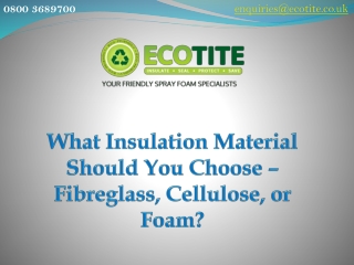 What Insulation Material Should You Choose – Fibreglass, Cellulose, or Foam?