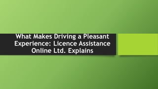 What Makes Driving a Pleasant Experience Licence Assistance Online Ltd. Explains