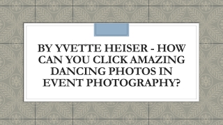 By Yvette Heiser - How can you click amazing dancing photos in event photography