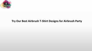 Try Our Best Airbrush T-Shirt Designs for Airbrush Party
