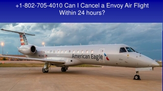 1-802-705-4010 Can I Cancel a Envoy Air Flight Within 24 hours