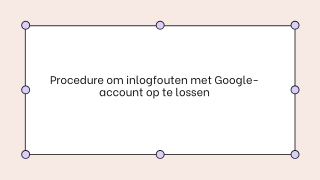 Procedure om inlogfouten met Google-account op te lossen