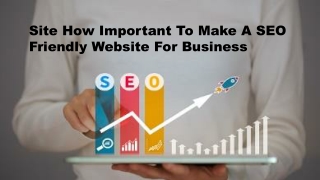 Site How Important To Make A SEO Friendly Website For Business