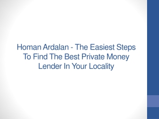 Homan Ardalan - The Easiest Steps To Find The Best Private Money Lender In Your Locality