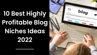 10 Best Highly Profitable Blog Niches Ideas 2022