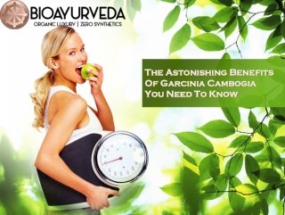 The Astonishing Benefits Of Garcinia Cambogia You Need To Know.ppt