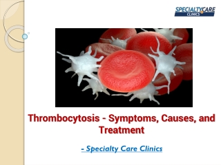 Thrombocytosis - Symptoms, Causes, and Treatment
