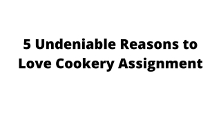 5 Undeniable Reasons to Love Cookery Assignment