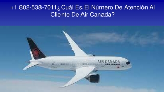 1 802-538-7011 ¿Cuál Es El Número De Atención Al Cliente De Air Canada