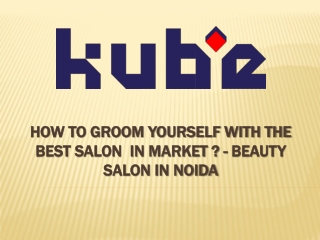How to Groom Yourself With the Best Salon  In Market - Beauty Salon In Noida