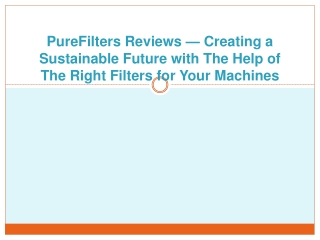 PureFilters Reviews — Creating a Sustainable Future with The Help of The Right Filters for Your Machines