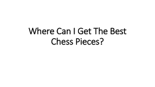 Where Can I Get The Best Chess Pieces?