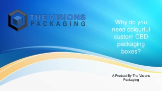Why do you need colourful custom CBD packaging boxes