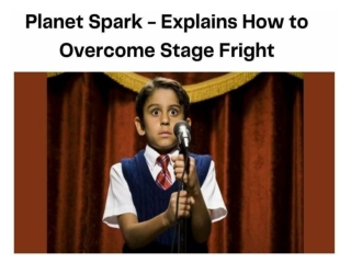Planet Spark - Explains How to Overcome Stage Fright