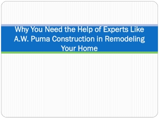 Why You Need the Help of Experts Like A.W.  Construction in Remodeling Your Home