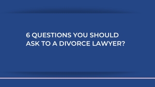 6 Questions You Should Ask to a Divorce Lawyer