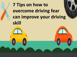 7 tips on how to overcome your driving fear can improve your driving