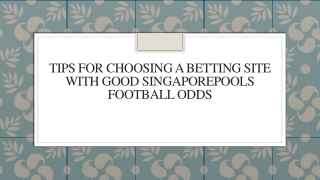 Tips For Choosing A Betting Site With Good Singaporepools Football Odds