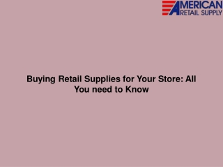 Buying Retail Supplies for Your Store All You need to Know