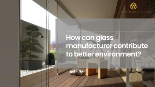 How can glass manufacturer contribute to better environment