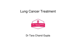 Lung Cancer Treatment by Dr Tara Chand Gupta