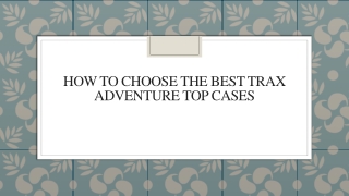 How To Choose The Best Trax Adventure Top Cases