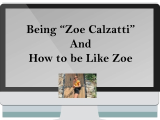 Being Zoe Calzatti and How to be Like Zoe