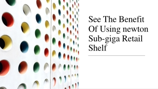 See The Benefit Of Using Newton Sub-Giga Retail Shelf