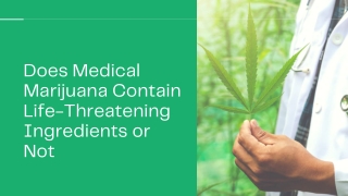 Does Medical Marijuana Contain Life-Threatening Ingredients or Not