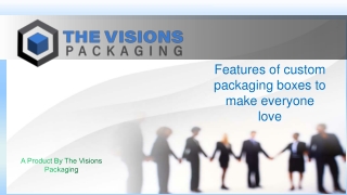 Features of custom packaging boxes to make everyone love