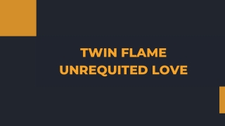 Twin Flame Unrequited Love - PPT