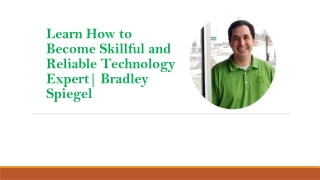 Learn How to Become Skillful and Reliable Technology Expert| Bradley Spiegel