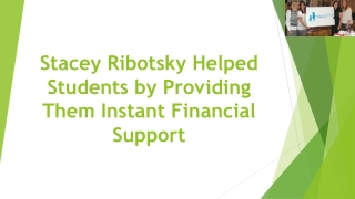 Stacey Ribotsky Helped Students by Providing Them Instant Financial Support