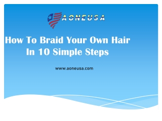 How To Braid Your Own Hair In 10 Simple Steps - aoneusa.com