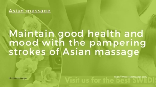 Maintain good health and mood with the pampering strokes of Asian massage