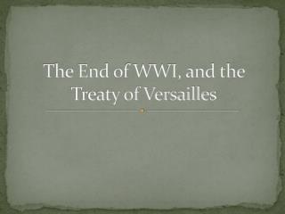 The End of WWI, and the Treaty of Versailles