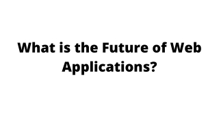 What is the Future of Web Applications