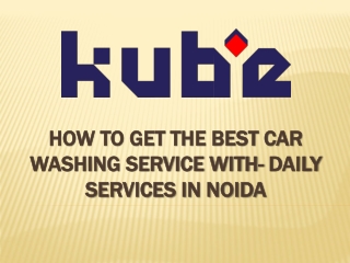 How To Get The Best Car Washing Service With- Daily Services In Noida