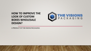 How to improve the look of custom boxes wholesale design?