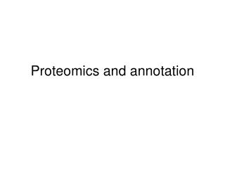 Proteomics and annotation