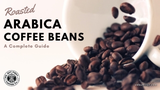 Roasted Arabica Coffee Beans - A Complete Guide